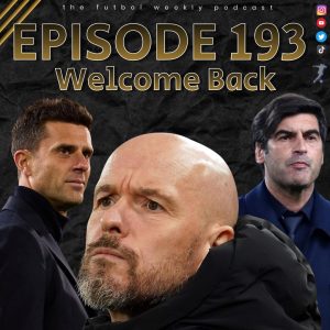 FUTBOL WEEKLY EP 193 – WELCOME BACK