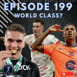 FUTBOL WEEKLY EP 199-  World Class?